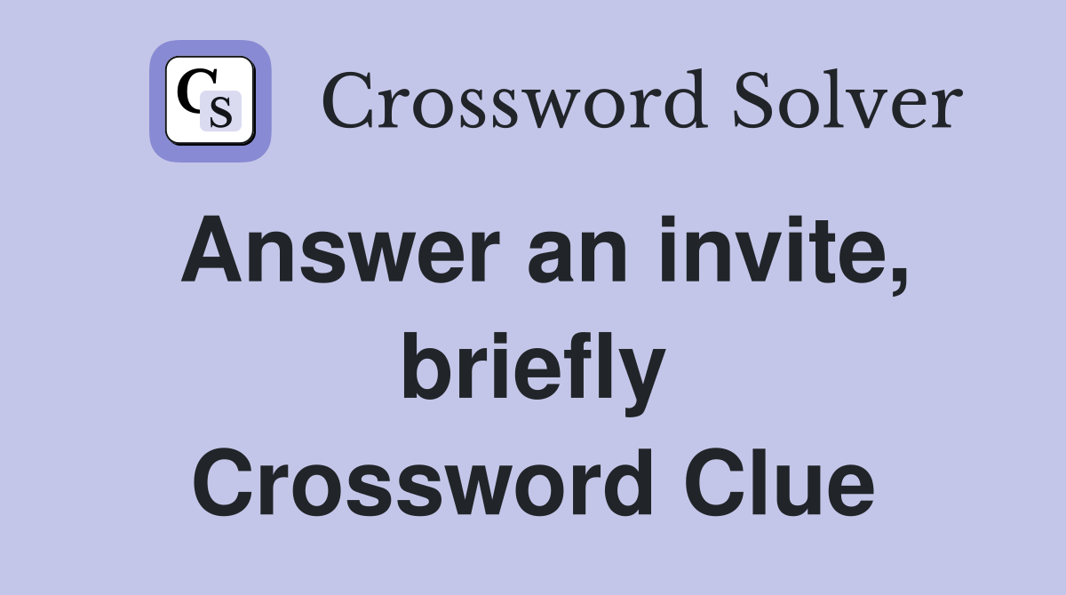 Answer an invite, briefly Crossword Clue