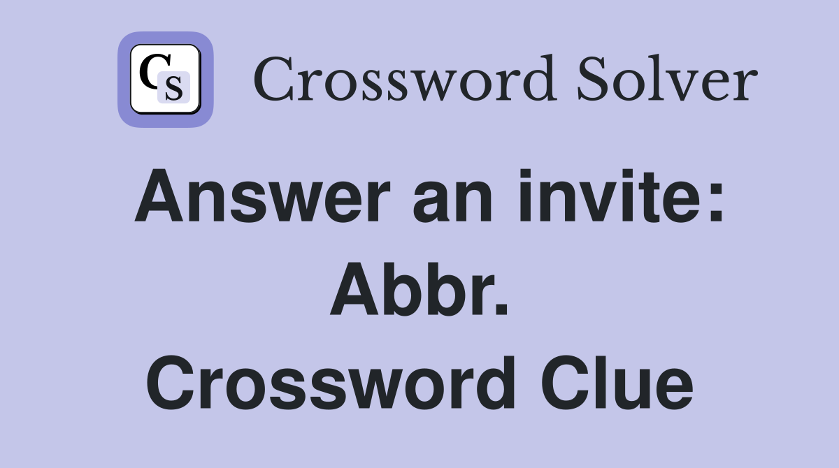 Answer an invite: Abbr. Crossword Clue