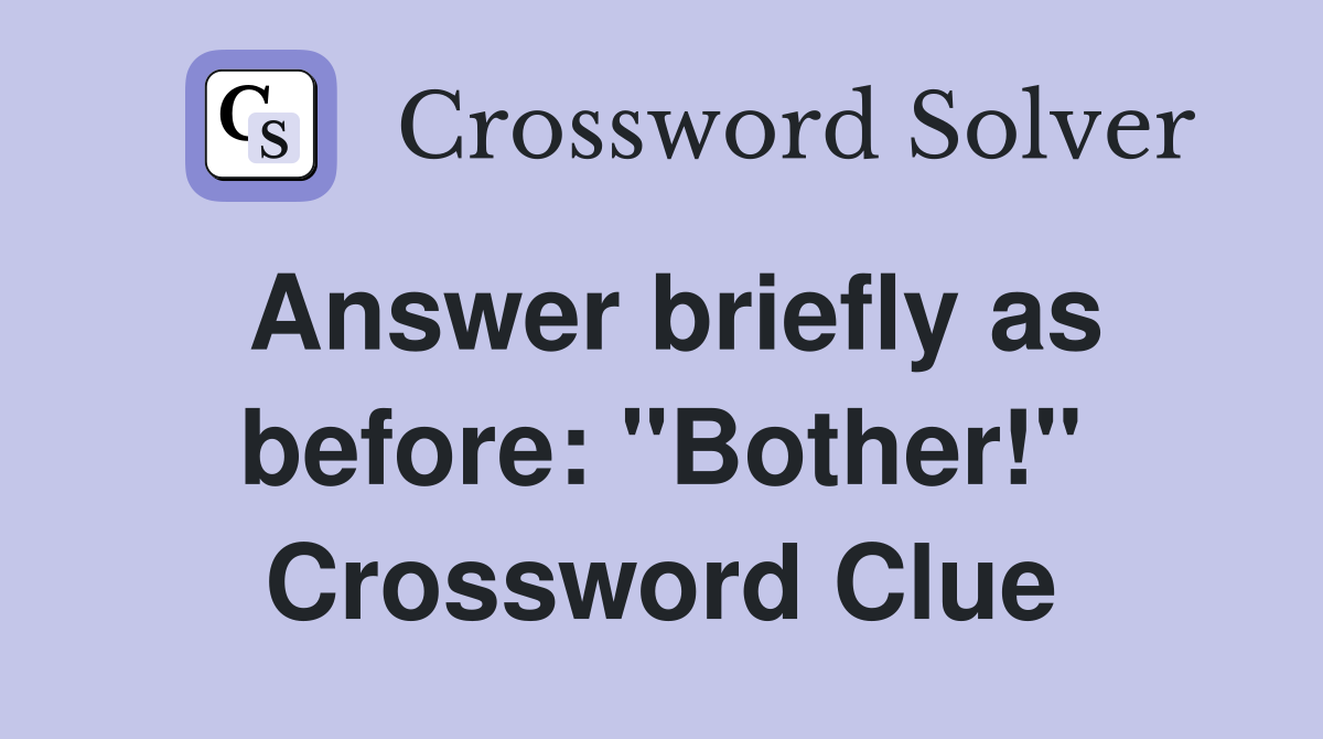 Answer briefly as before: "Bother!" Crossword Clue