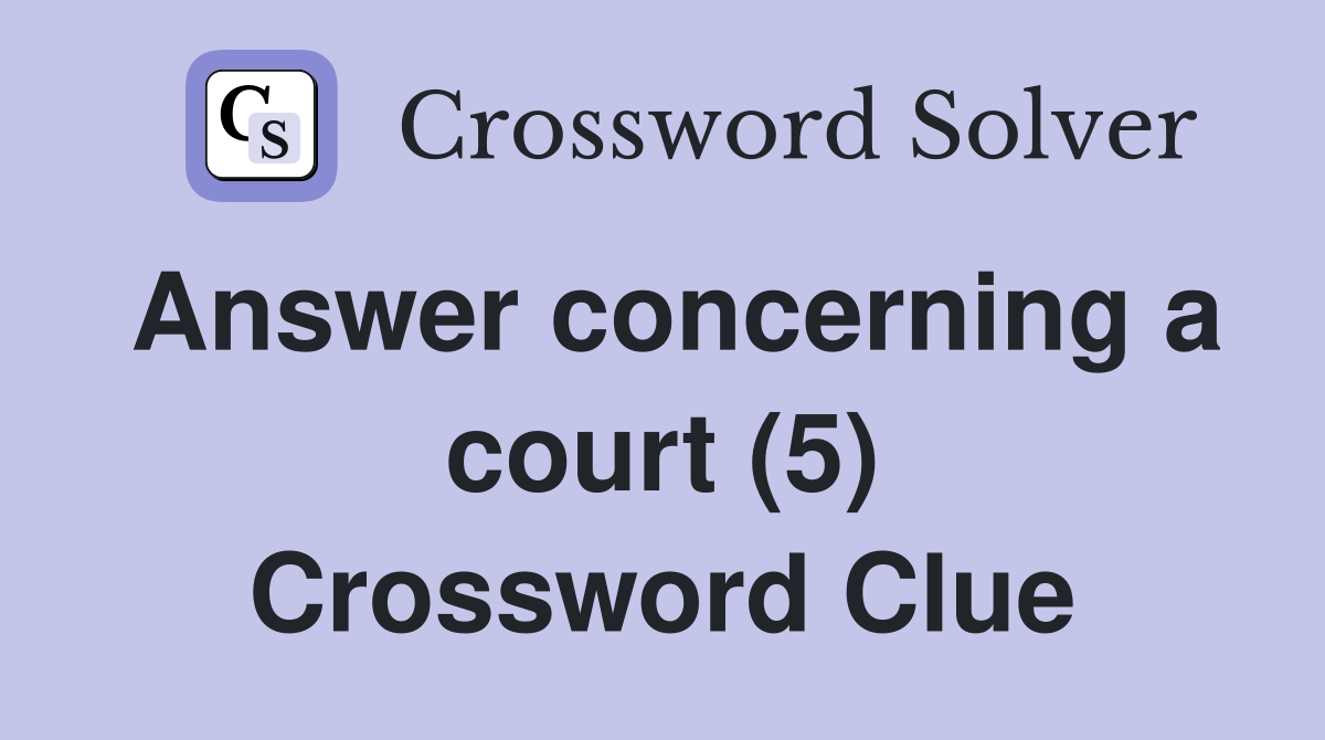 Answer concerning a court (5) Crossword Clue
