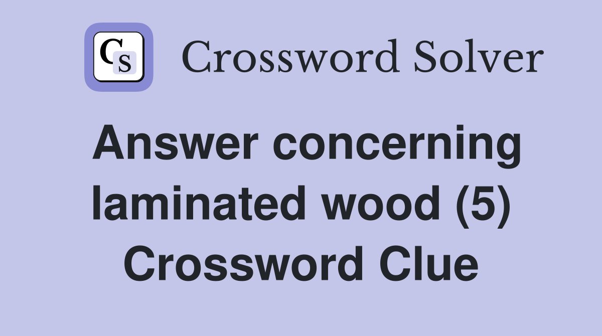Answer concerning laminated wood (5) Crossword Clue