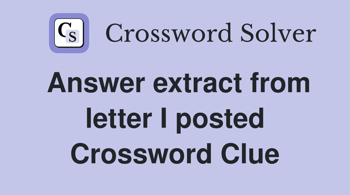 Answer extract from letter I posted Crossword Clue
