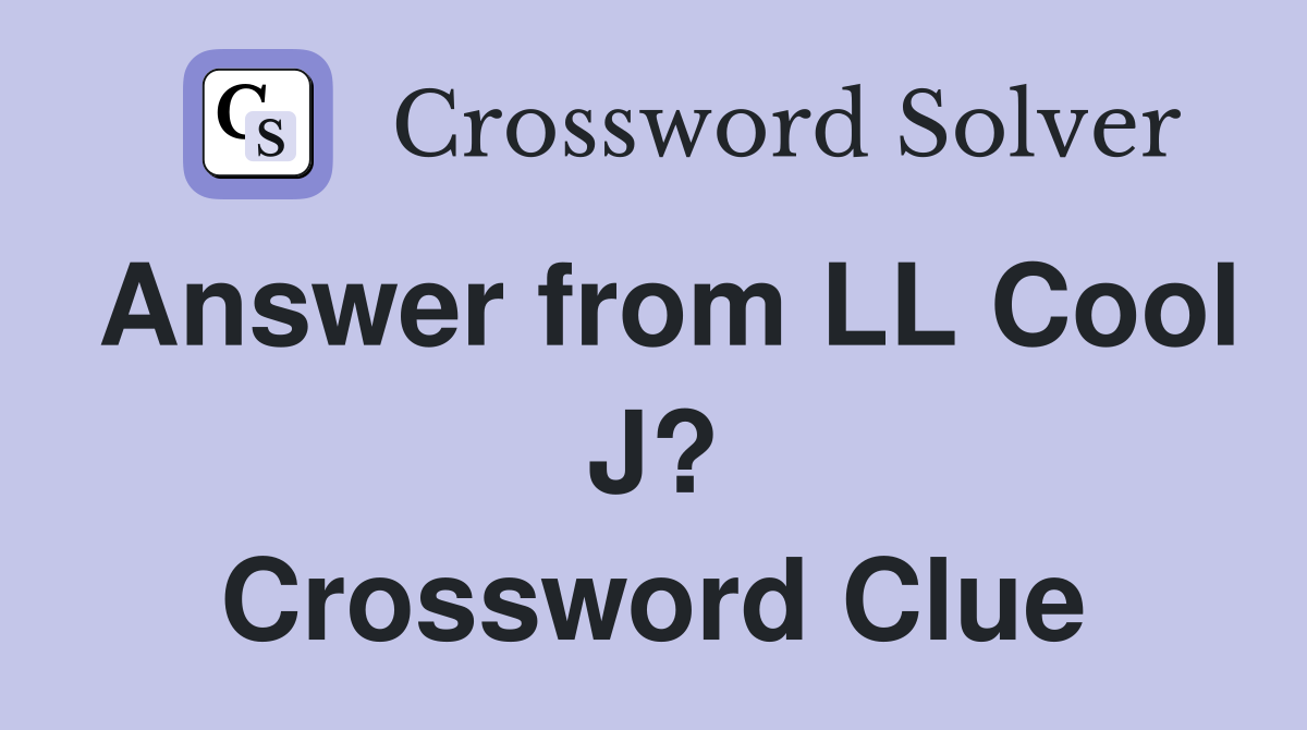 Answer from LL Cool J? Crossword Clue