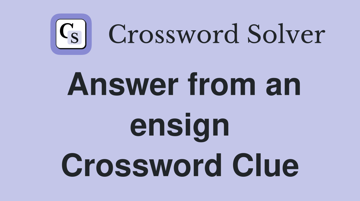 Answer from an ensign Crossword Clue
