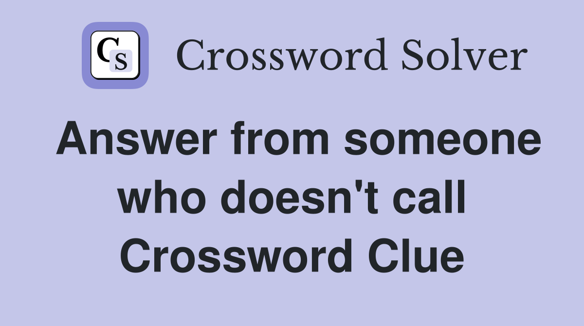 Answer from someone who doesn't call Crossword Clue
