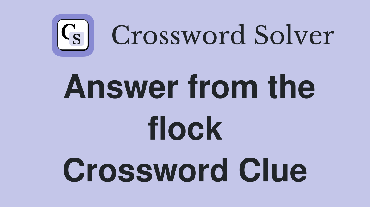 Answer from the flock Crossword Clue