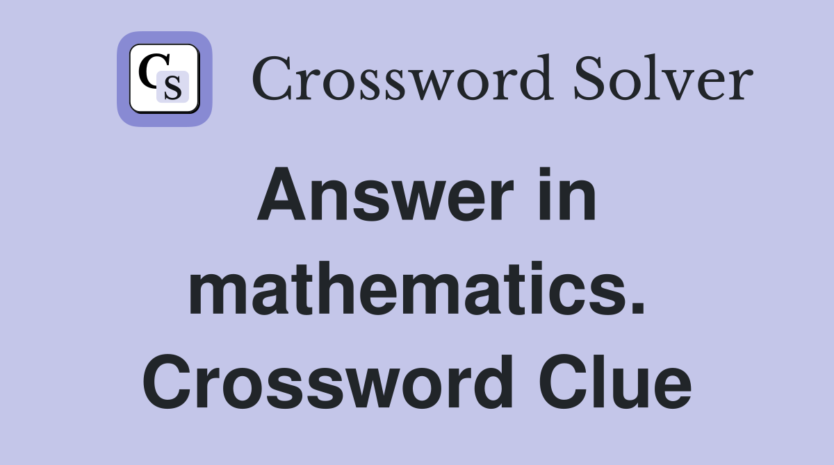 Answer in mathematics. Crossword Clue