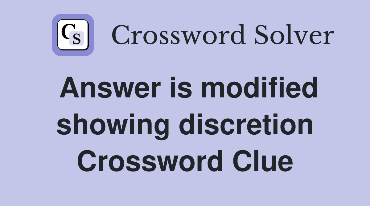 Answer is modified showing discretion Crossword Clue