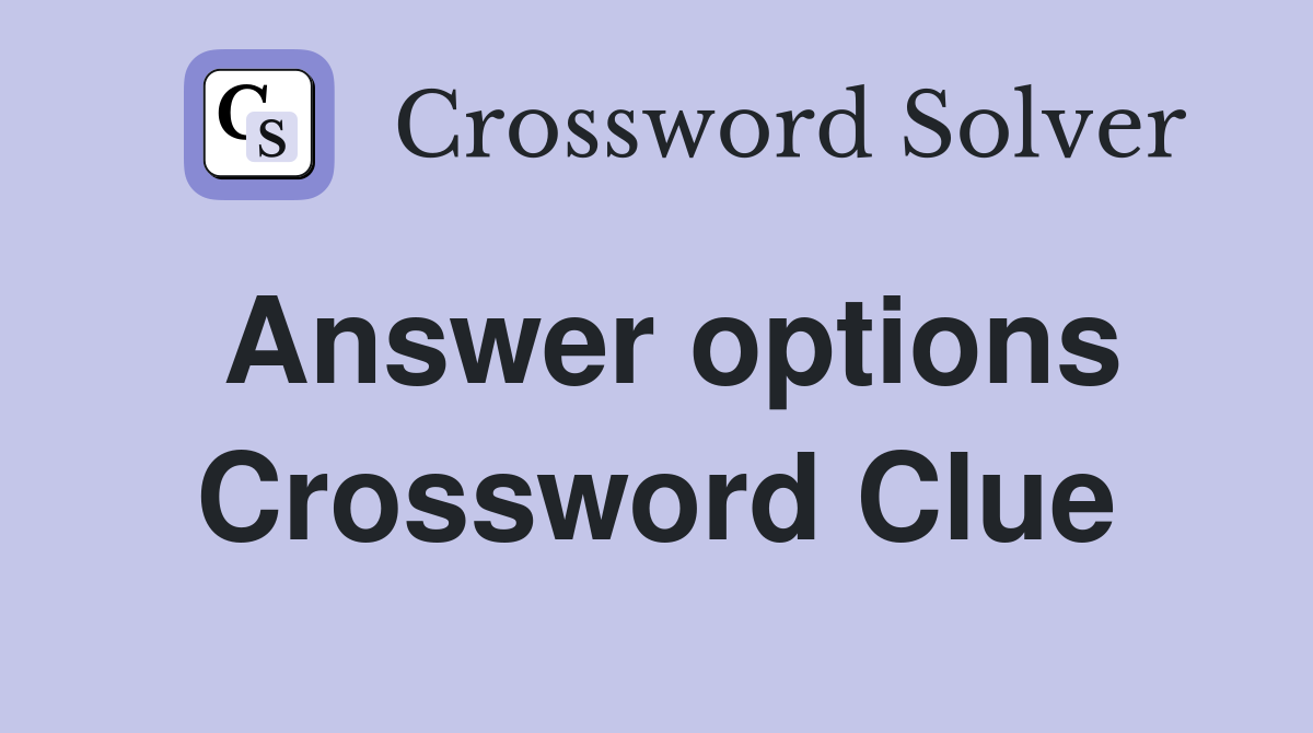 Answer options Crossword Clue
