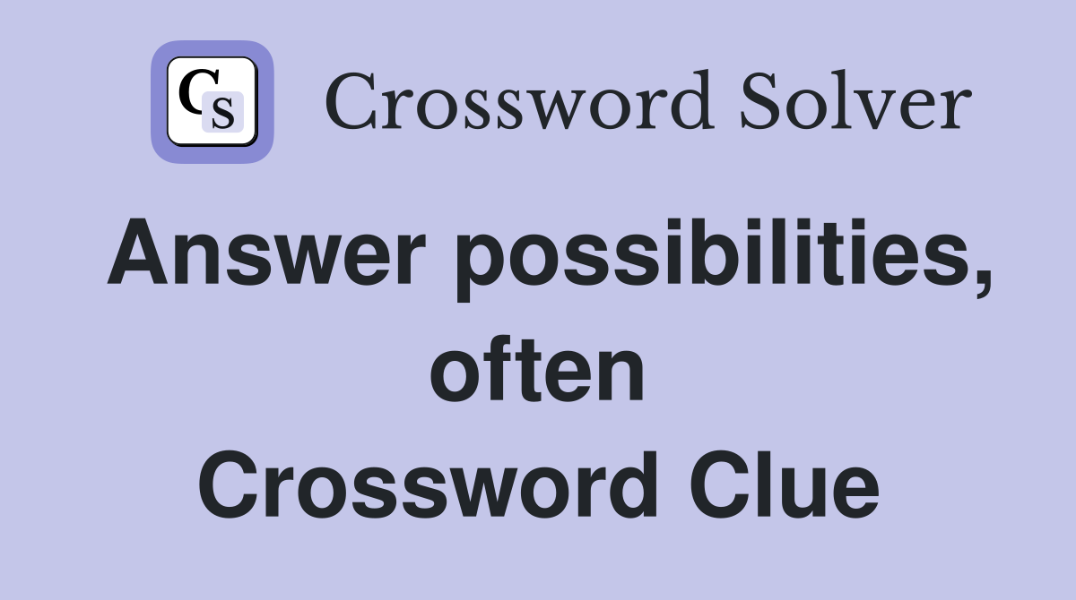 Answer possibilities, often Crossword Clue