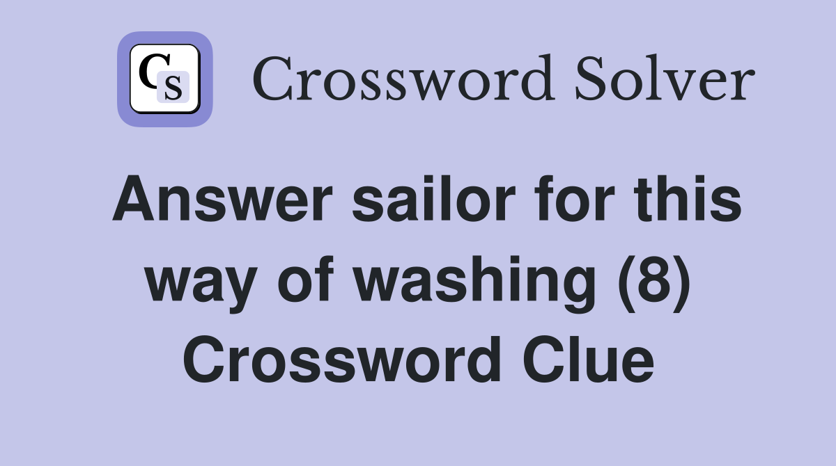 Answer sailor for this way of washing (8) Crossword Clue