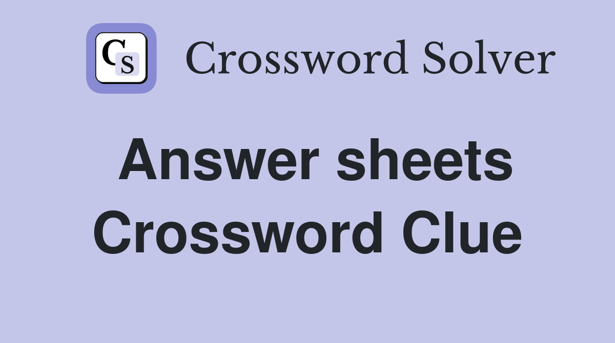 Answer sheets Crossword Clue