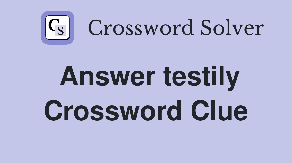Answer testily Crossword Clue