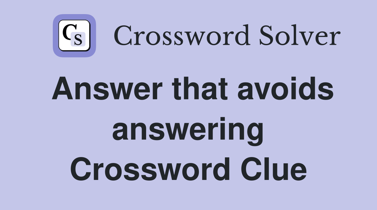 Answer that avoids answering Crossword Clue