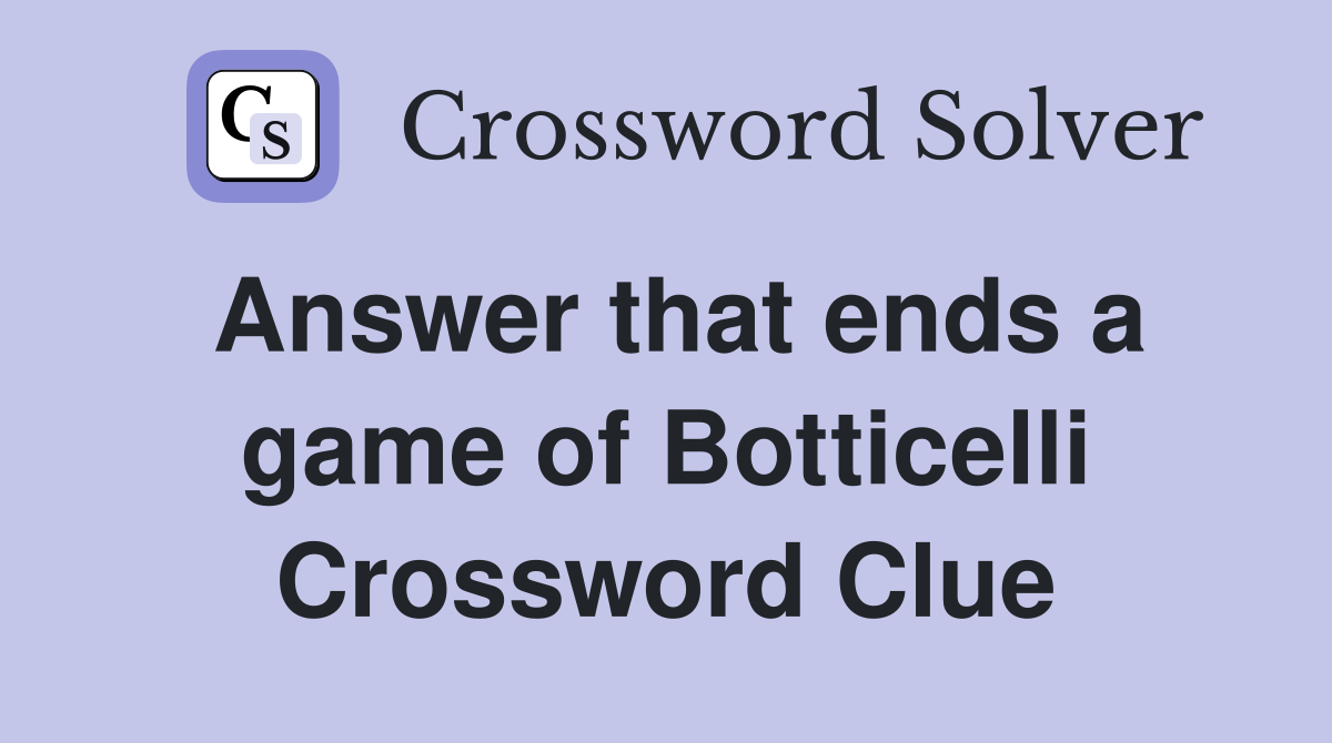Answer that ends a game of Botticelli Crossword Clue