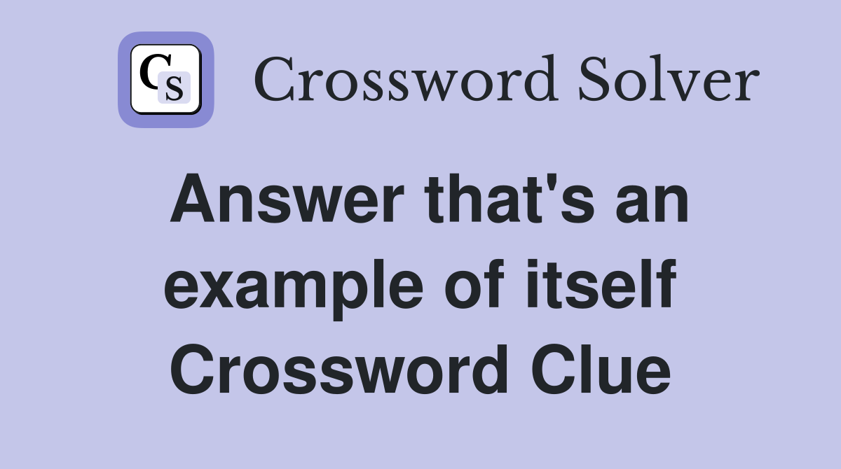 Answer that's an example of itself Crossword Clue
