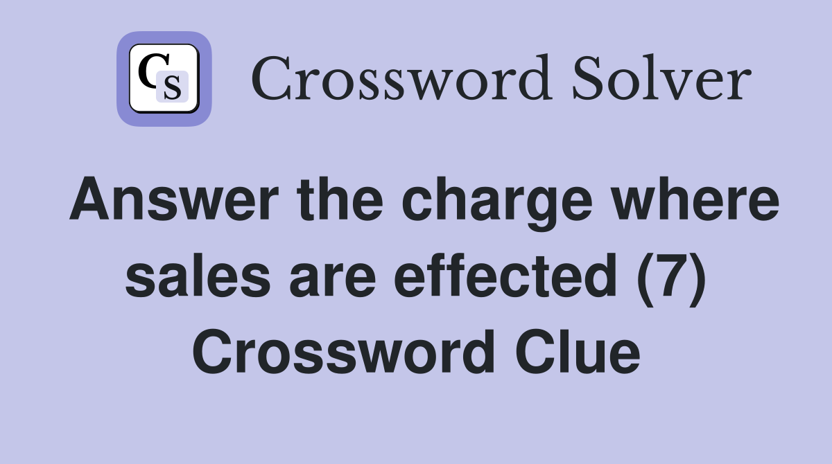 Answer the charge where sales are effected (7) Crossword Clue
