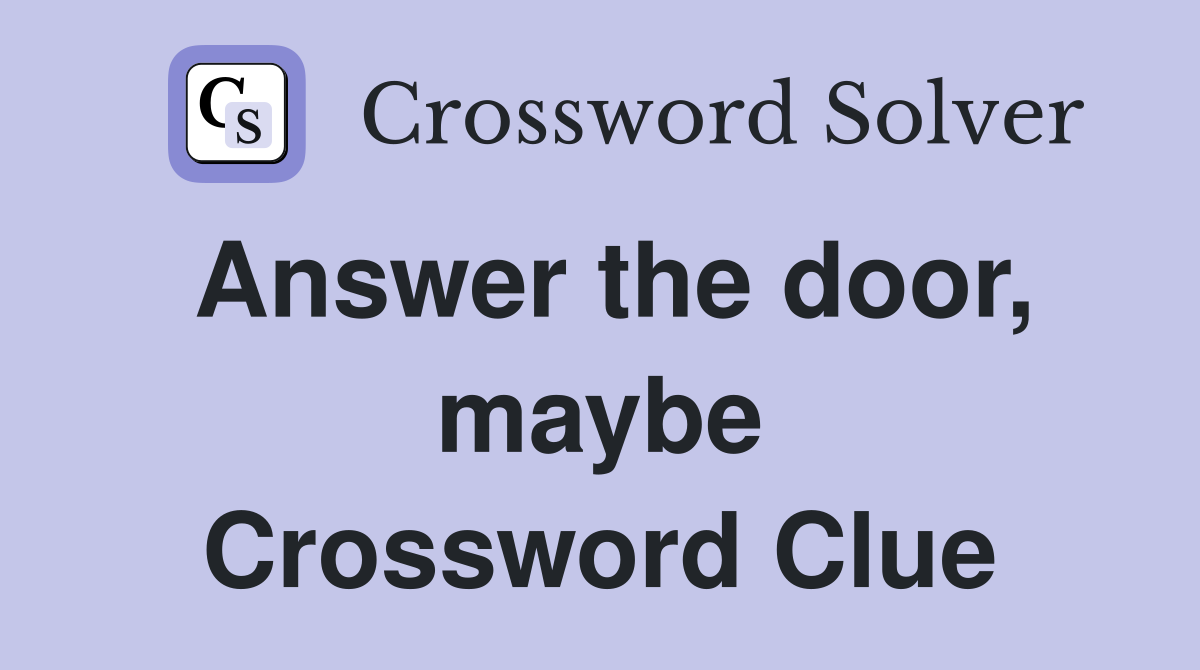 Answer the door, maybe Crossword Clue