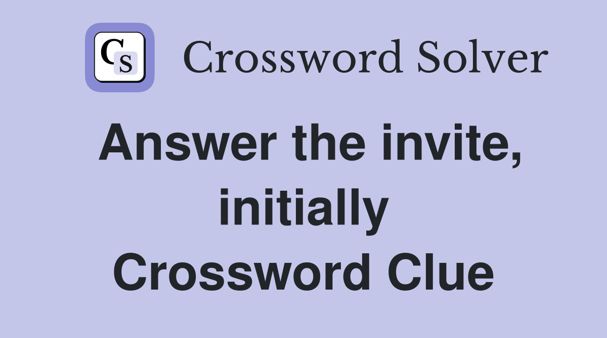 Answer the invite, initially Crossword Clue