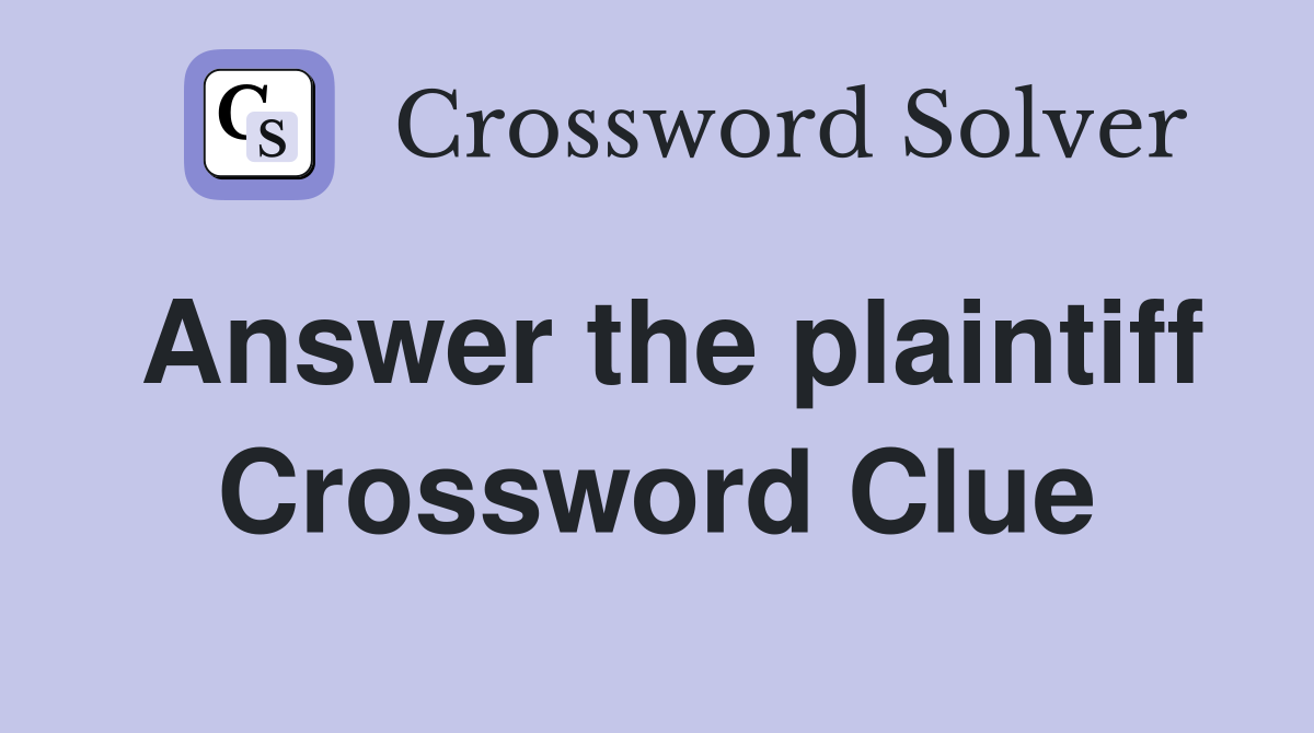 Answer the plaintiff Crossword Clue