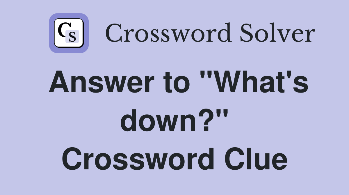 Answer to quot What #39 s down? quot Crossword Clue Answers Crossword Solver