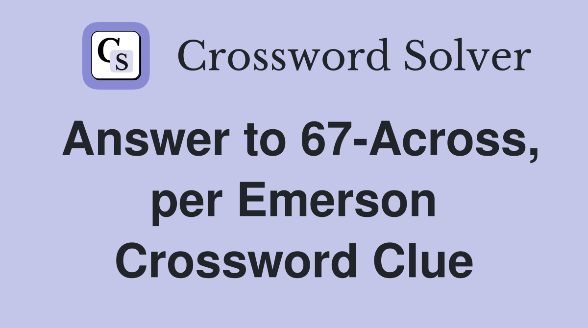 Answer to 67-Across, per Emerson Crossword Clue