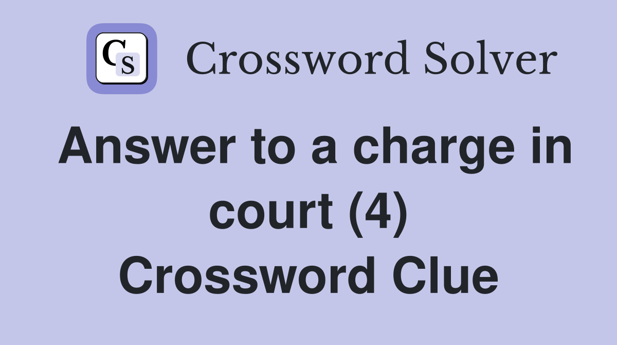 Answer to a charge in court (4) Crossword Clue