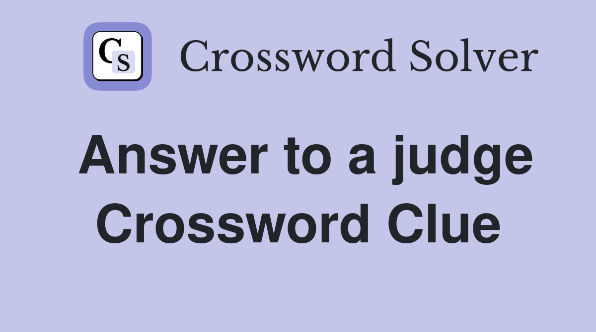Answer to a judge Crossword Clue