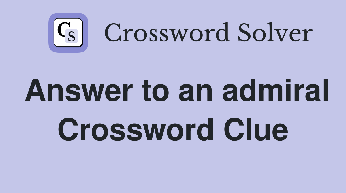 Answer to an admiral Crossword Clue