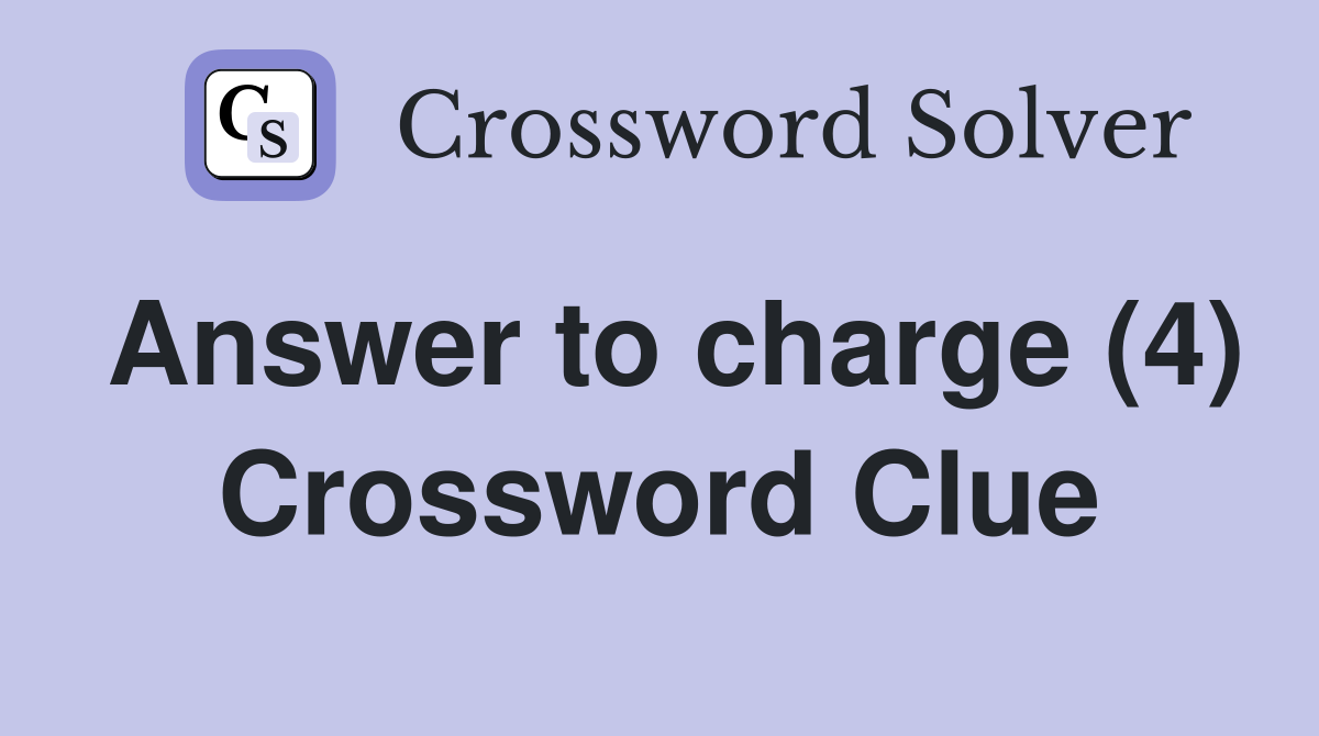 Answer to charge (4) Crossword Clue