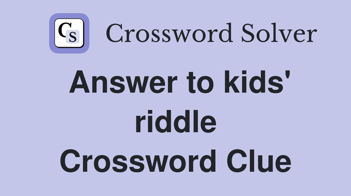 Answer to kids' riddle Crossword Clue