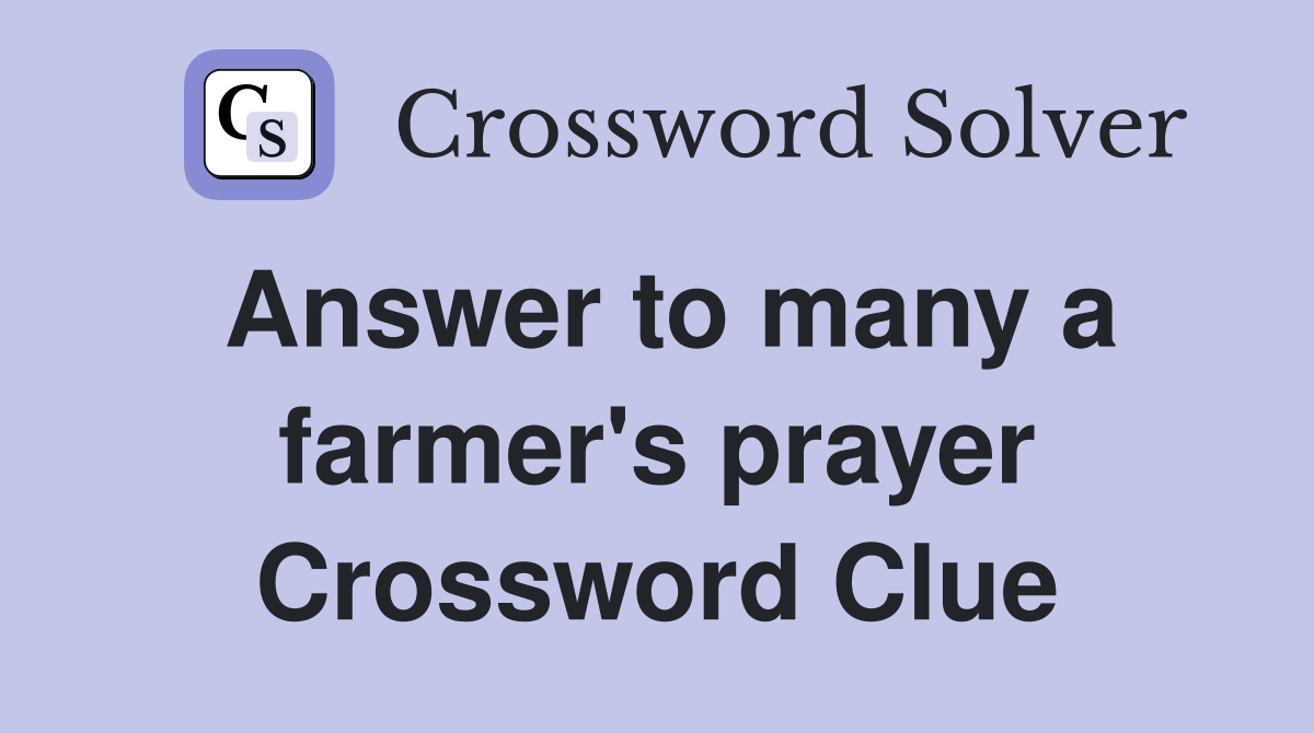 Answer to many a farmer's prayer Crossword Clue