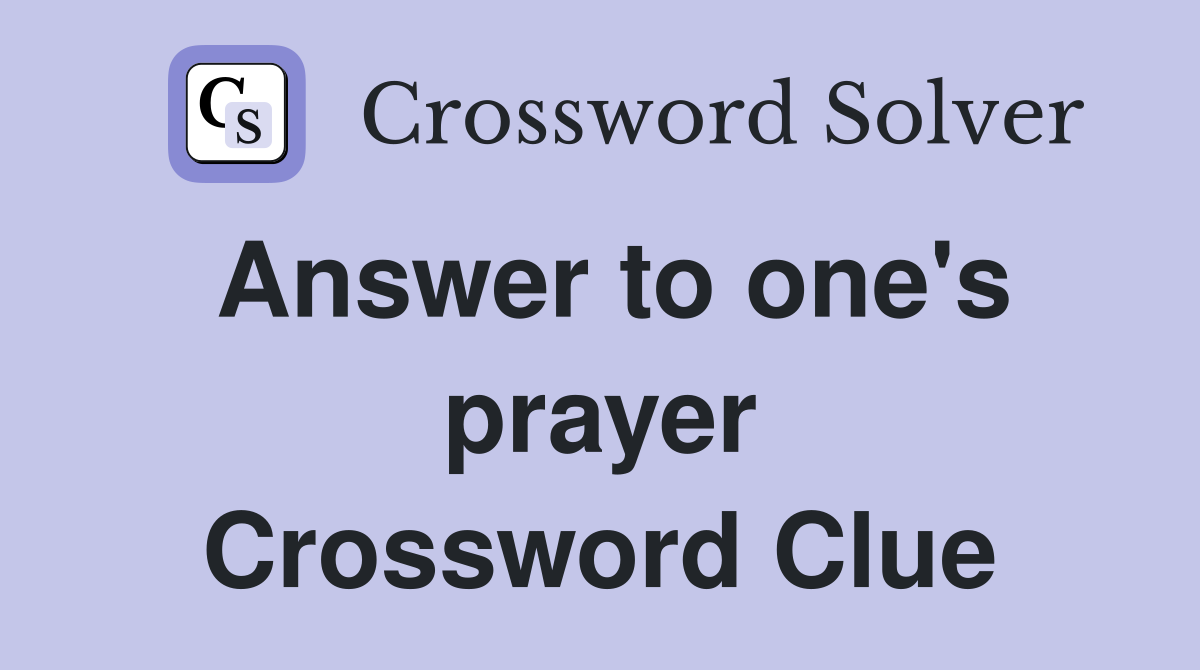 Answer to one's prayer Crossword Clue