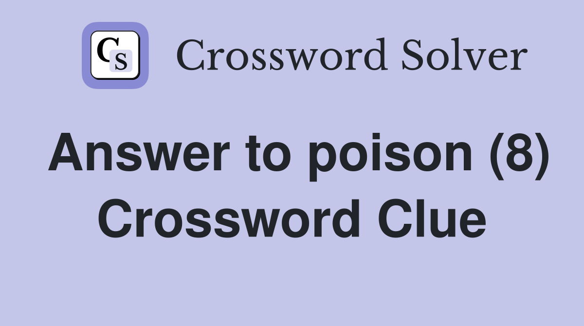 Answer to poison (8) Crossword Clue