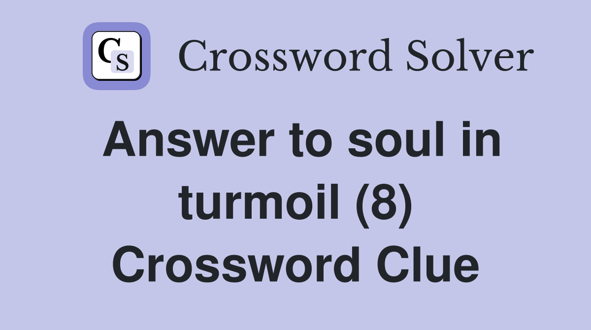 Answer to soul in turmoil (8) Crossword Clue