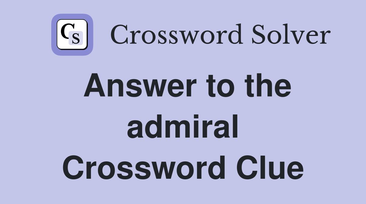 Answer to the admiral Crossword Clue