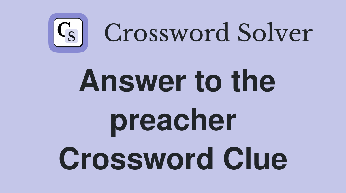 Answer to the preacher Crossword Clue