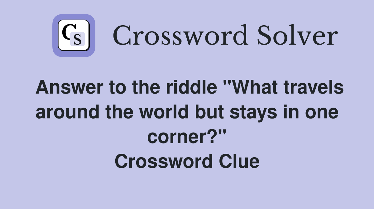 Answer to the riddle "What travels around the world but stays in one corner?" Crossword Clue