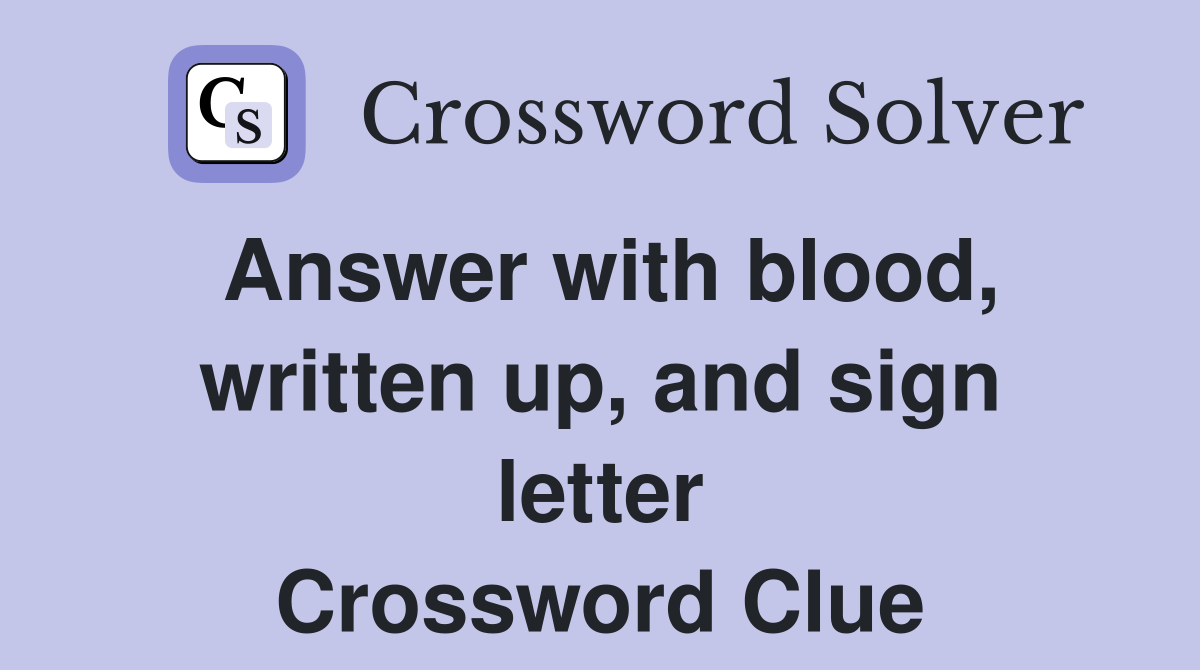 Answer with blood, written up, and sign letter Crossword Clue