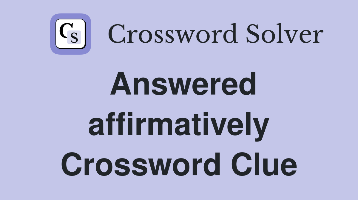 Answered affirmatively Crossword Clue