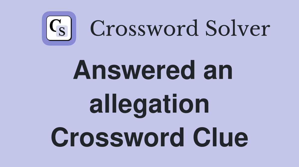 Answered an allegation Crossword Clue
