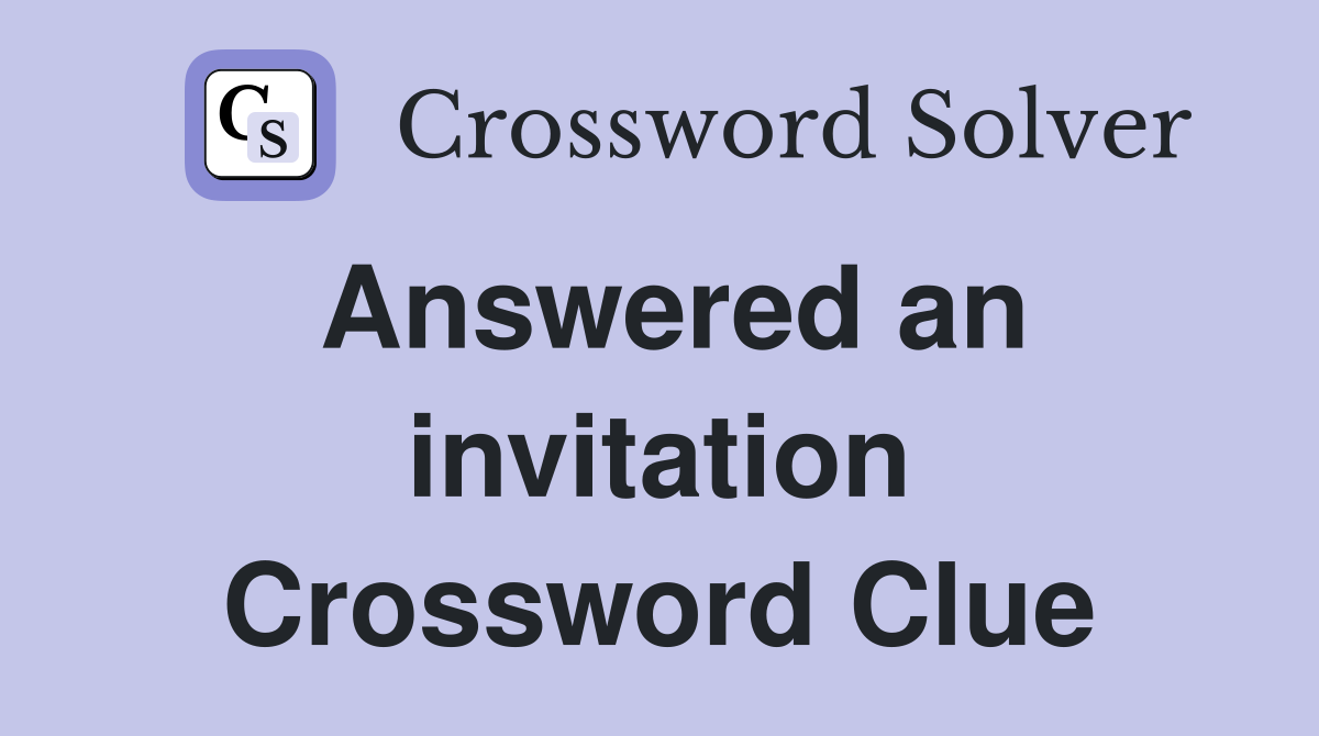 Answered an invitation Crossword Clue