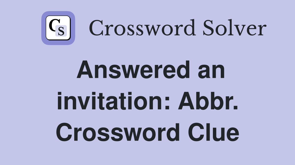 Answered an invitation: Abbr. Crossword Clue
