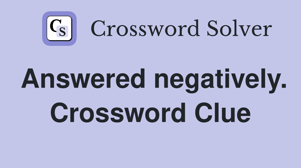 Answered negatively. Crossword Clue