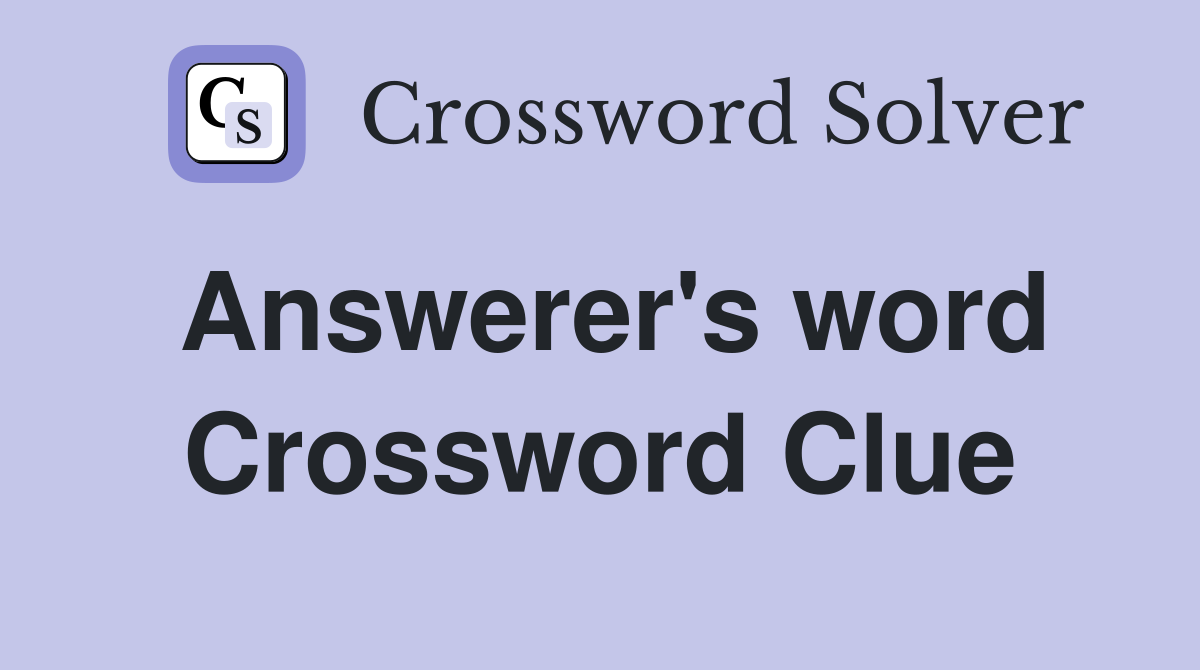 Answerer's word Crossword Clue