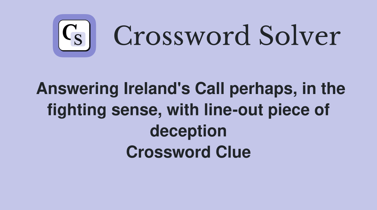 Answering Ireland's Call perhaps, in the fighting sense, with line-out piece of deception Crossword Clue