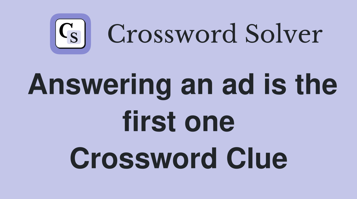 Answering an ad is the first one Crossword Clue