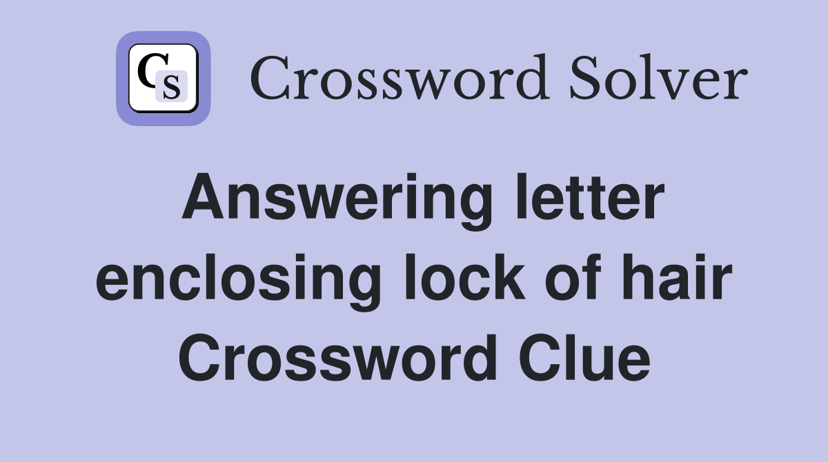 Answering letter enclosing lock of hair Crossword Clue