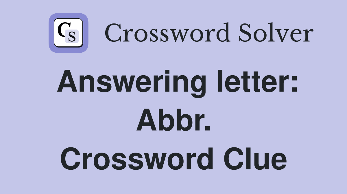 Answering letter: Abbr. Crossword Clue
