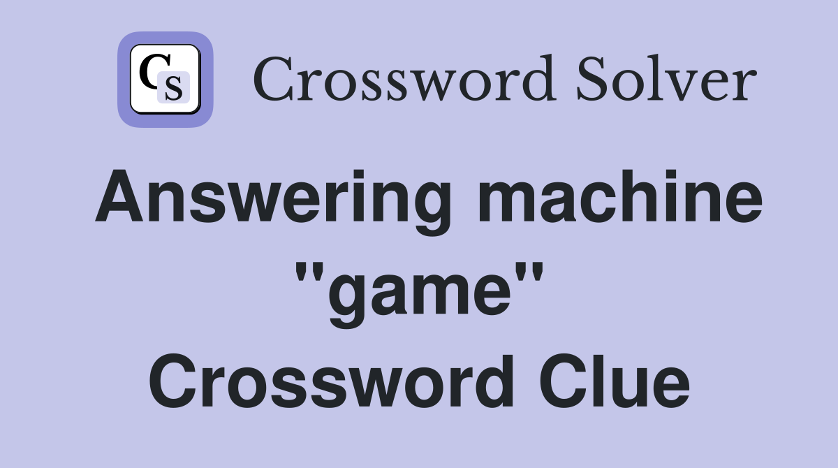 Answering machine "game" Crossword Clue